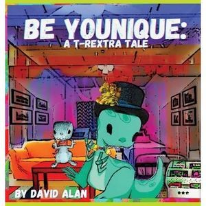 Be Younique!: A T-Rextra Tale -- David Alan
